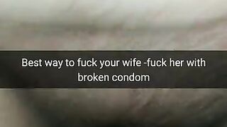 The best way to Fuck Fertile Cheating Wife - Fuck her with a Broken Condom! [Cuckold.Snapchat]