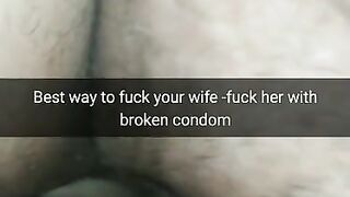 The best way to Fuck Fertile Cheating Wife - Fuck her with a Broken Condom! [Cuckold.Snapchat]