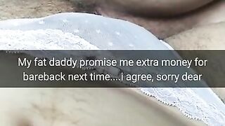 My Fat Step Daddy Promise me a Lot of Extra Money for Bareback...sorry Dear..[cuckold. Snapchat]