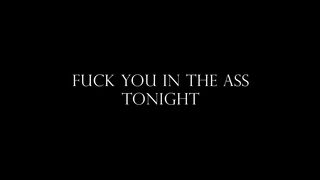 Fuck you in the Ass Tonight