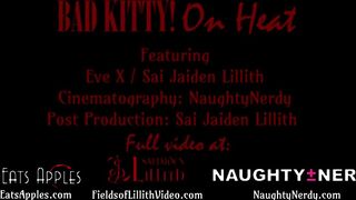 Bad Kitty! On Heat - with SaiJaidenLillith & EveX